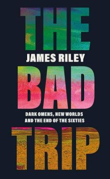 portada The bad Trip: Dark Omens, new Worlds and the end of the Sixties 