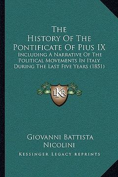 portada the history of the pontificate of pius ix the history of the pontificate of pius ix: including a narrative of the political movements in italy duinclu