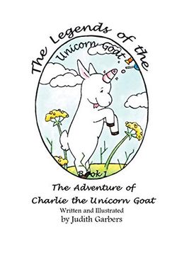 portada The Legends of the Unicorn Goat: The Adventure of Charlie the Unicorn Goat; Book 1 (en Inglés)