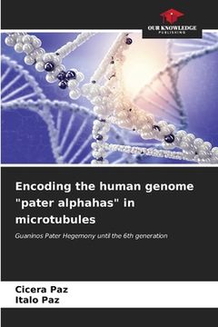 portada Encoding the human genome "pater alphahas" in microtubules (en Inglés)