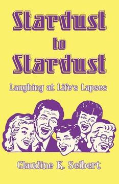 portada Stardust to Stardust: Laughing at Life's Lapses (en Inglés)