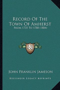 portada record of the town of amherst: from 1735 to 1788 (1884) (en Inglés)