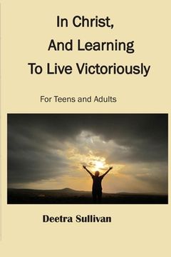 portada In Christ, And Learning To Live Victoriously (en Inglés)