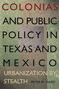 portada Colonias and Public Policy in Texas and Mexico: Urbanization by Stealth (en Inglés)