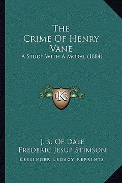 portada the crime of henry vane the crime of henry vane: a study with a moral (1884) a study with a moral (1884) (en Inglés)