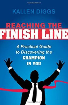 portada Reaching the Finish Line: A Practical Guide to Discovering the Champion in you (in English)