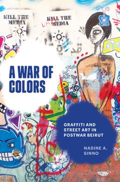 portada A War of Colors: Graffiti and Street Art in Postwar Beirut (en Inglés)