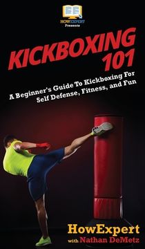 portada Kickboxing 101: A Beginner's Guide To Kickboxing For Self Defense, Fitness, and Fun (en Inglés)