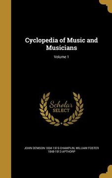 portada Cyclopedia of Music and Musicians; Volume 1