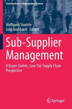 portada Sub-Supplier Management: A Buyer-Centric, Low-Tier Supply Chain Perspective (en Inglés)