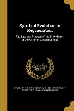 portada Spiritual Evolution or Regeneration: The Law and Process of the Unfoldment of the Christ in Consciousness