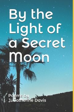 portada By the Light of a Secret Moon: A collection of contemporary poems (en Inglés)
