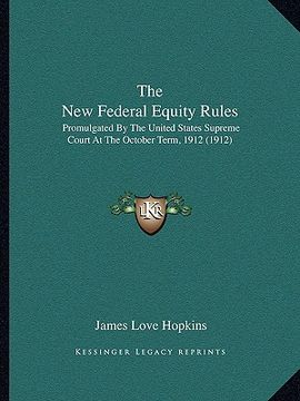 portada the new federal equity rules: promulgated by the united states supreme court at the october term, 1912 (1912) (in English)