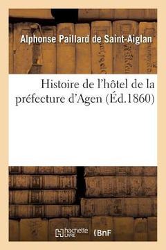portada Histoire de l'Hôtel de la Préfecture d'Agen (en Francés)