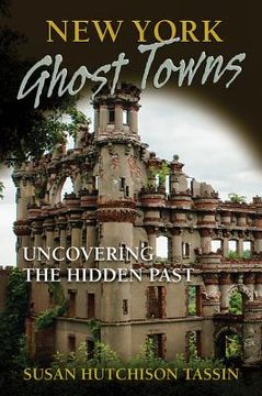portada new york ghost towns: uncovering the hidden past (en Inglés)