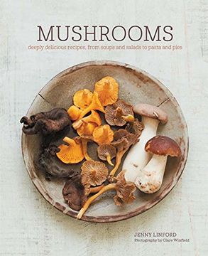 portada Mushrooms: Deeply delicious recipes, from soups and salads to pasta and pies