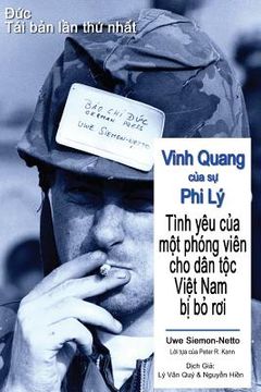 portada Vinh Quang Cua Su Phi Ly: Tinh Yeu Cua Mot Phong Vien Cho Dan Toc Viet Nam Bi Bo Roi (in Vietnamita)