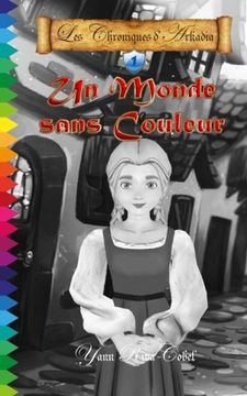 portada Un monde sans couleur (Les Chroniques d'Arkadia) (Volume 1) (French Edition)