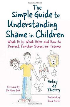 portada The Simple Guide to Understanding Shame in Children: What it is, What Helps and how to Prevent Further Stress or Trauma (Simple Guides) (en Inglés)