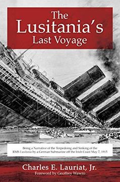 portada The Lusitania's Last Voyage: Being a Narrative of the Torpedoing and Sinking of the rms Lusitania by a German Submarine off the Irish Coast may 7, 1915 