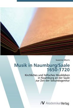 portada Musik in Naumburg/Saale 1650-1720: Kirchliches und höfisches Musikleben in Naumburg an der Saale zur Zeit der Sekundogenitur (en Alemán)