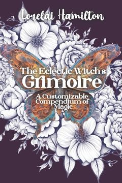 portada The Eclectic Witch's Grimoire: A Customizable Compendium of Magic