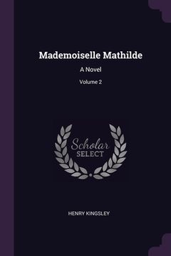 portada Mademoiselle Mathilde: A Novel; Volume 2 (en Inglés)