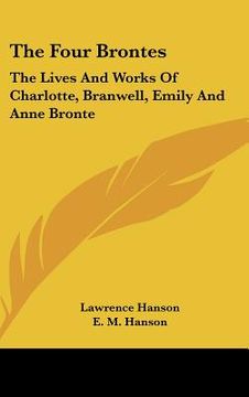 portada the four brontes: the lives and works of charlotte, branwell, emily and anne bronte (en Inglés)