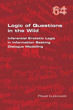 portada Logic of Questions in the Wild. Inferential Erotetic Logic in Information Seeking Dialogue Modelling (in English)