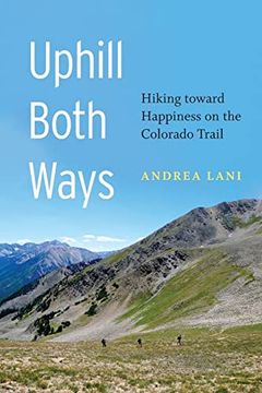 portada Uphill Both Ways: Hiking Toward Happiness on the Colorado Trail (in English)