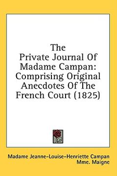 portada the private journal of madame campan: comprising original anecdotes of the french court (1825)