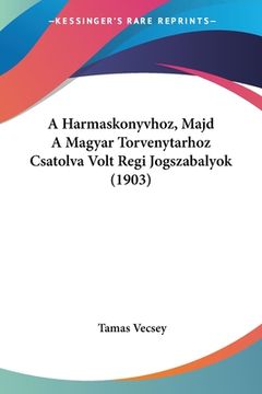 portada A Harmaskonyvhoz, Majd A Magyar Torvenytarhoz Csatolva Volt Regi Jogszabalyok (1903) (en Hebreo)