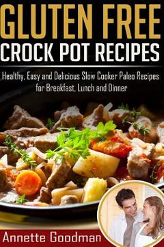 portada Gluten Free Crock Pot Recipes: 59 Fast, Easy and Delicious Slow Cooker Paleo Recipes for Effective Weight Loss (en Inglés)