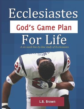 portada Ecclesiastes - God's Game Plan for Life: A six-week line-by-line study of Ecclesiastes (en Inglés)