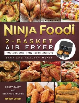 portada Ninja Foodi 2-Basket Air Fryer Cookbook for Beginners: Crispy, Tasty and Delicious Recipes for Easy and Healthy Meals