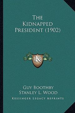 portada the kidnapped president (1902) the kidnapped president (1902) (in English)