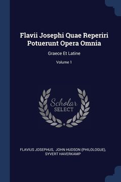 portada Flavii Josephi Quae Reperiri Potuerunt Opera Omnia: Graece Et Latine; Volume 1 (en Inglés)