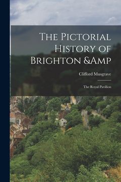 portada The Pictorial History of Brighton & the Royal Pavilion (en Inglés)