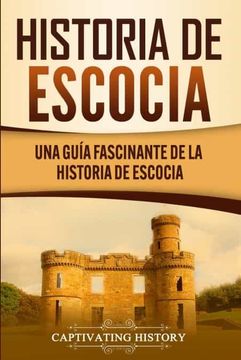 portada Historia de Escocia: Una Guía Fascinante de la Historia de Escocia (in Spanish)