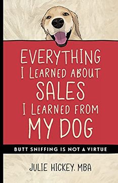 portada Everything i Learned About Sales i Learned From my Dog: Butt Sniffing is not a Virtue (in English)