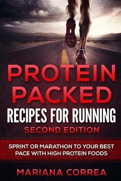 portada PROTEIN PACKED RECIPES For RUNNING SECOND EDITION: SPRINT OR MARATHON To YOUR BEST PACE WITH HIGH PROTEIN FOODS (en Inglés)