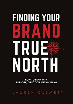 portada Finding Your Brand True North: How to Lead With Purpose, Direction and Meaning (en Inglés)