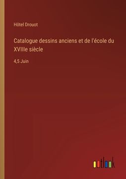 portada Catalogue dessins anciens et de l'école du XVIIIe siècle: 4,5 Juin (in French)