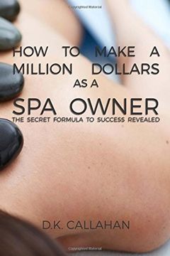 portada How to Make a Million Dollars as a Spa Owner: The Secret Formula to Success Revealed!