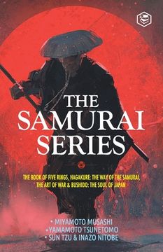portada The Samurai Series: The Book of Five Rings, Hagakure: The Way of the Samurai, The Art of War & Bushido: The Soul of Japan (en Inglés)