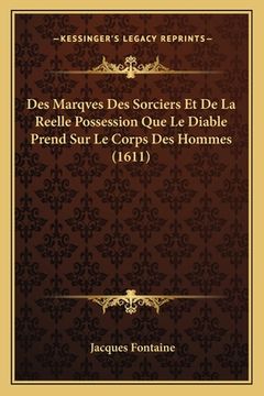 portada Des Marqves Des Sorciers Et De La Reelle Possession Que Le Diable Prend Sur Le Corps Des Hommes (1611) (en Francés)