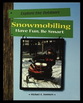 portada Snowmobiling: Have Fun, Be Smart (en Inglés)