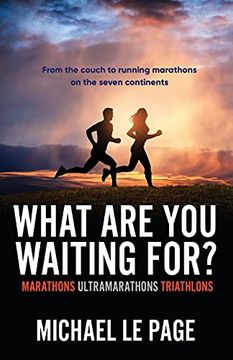 portada What are you Waiting For? Marathons, Ultramarathons, Triathlons 