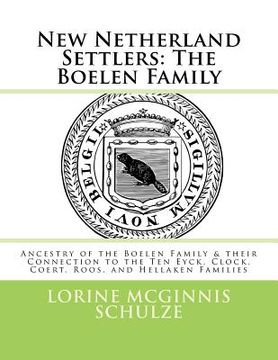 portada New Netherland Settlers: The Boelen Family: Ancestry of the Boelen Family & their Connection to the Ten Eyck, Clock, Coert, Roos, and Hellaken (en Inglés)
