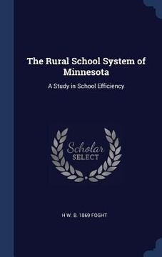 portada The Rural School System of Minnesota: A Study in School Efficiency (en Inglés)